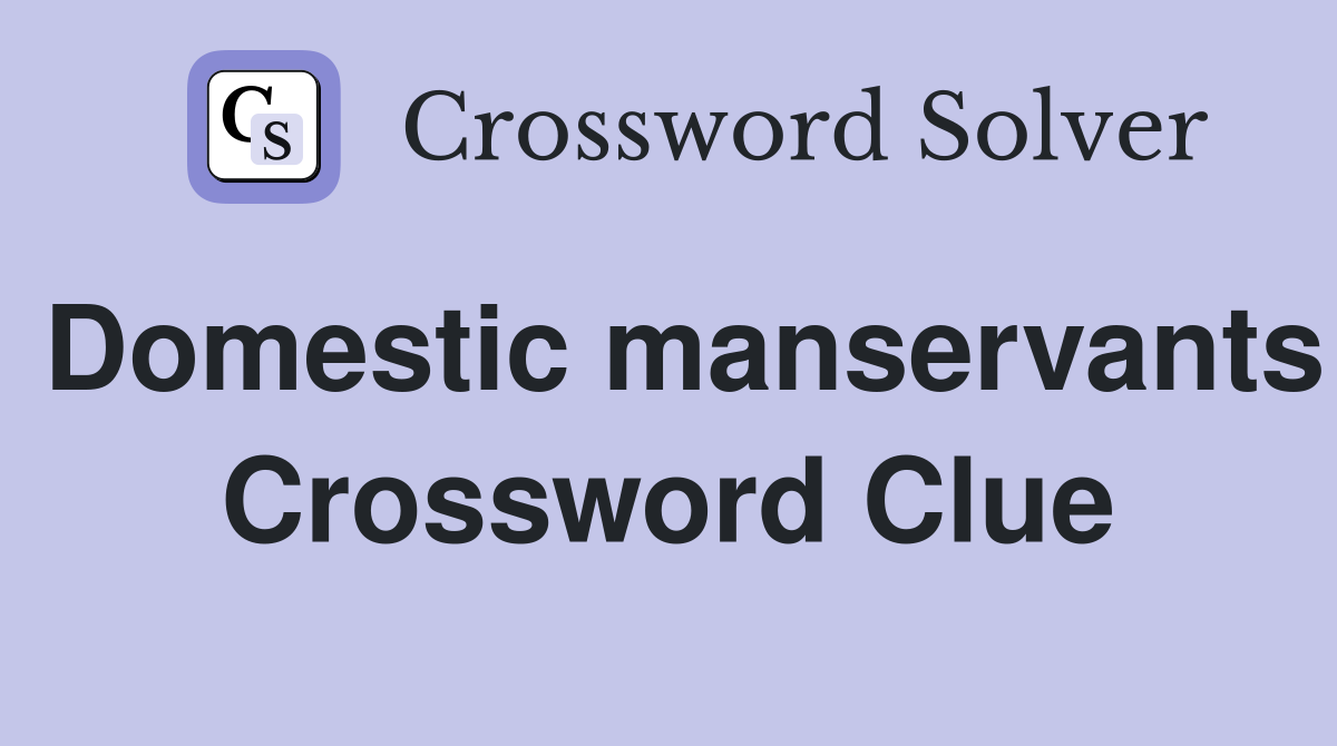 Domestic manservants Crossword Clue Answers Crossword Solver